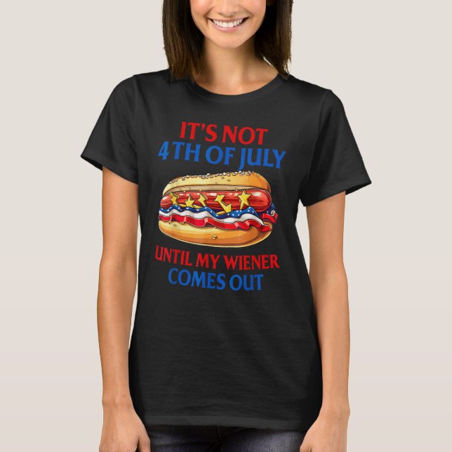 Camiseta Hotdog It s Not 4th Of July Until My Wiener Comes  (Anverso)