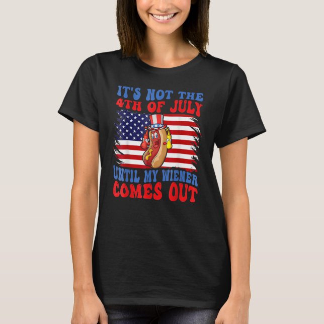 Camiseta Hotdog It s Not 4th Of July Until My Wiener Comes  (Anverso)
