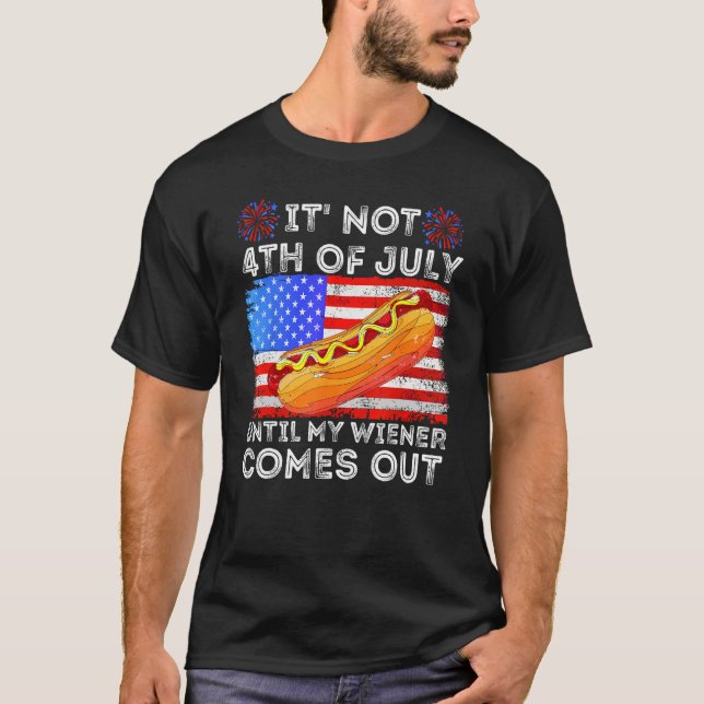 Camiseta Hotdog It s Not 4th of July Until My Wiener Comes  (Anverso)