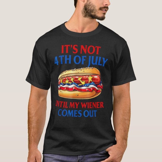 Camiseta Hotdog It s Not 4th Of July Until My Wiener Comes  (Anverso)
