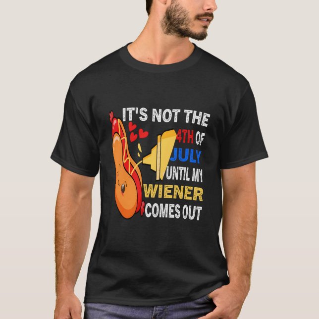 Camiseta Hotdog It'S Not 4Th Of July Until My Wiener Comes  (Anverso)