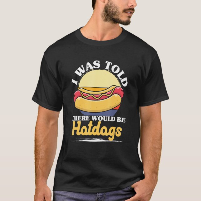 Camiseta Hotdog Sausage Food - I Was Told There Would Be Ho (Anverso)