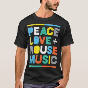 Camiseta House Music EDM DJ , Peace, Love & House Music