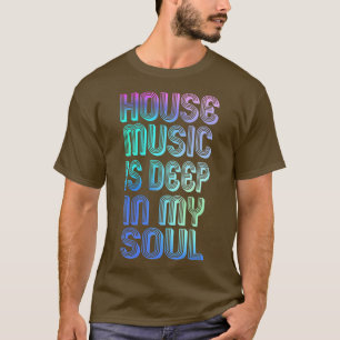 Camiseta House Music Is Deep In My Soul rave festival