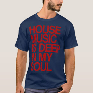 Camiseta House Music Is Deep In My Soul Rave Festival1136