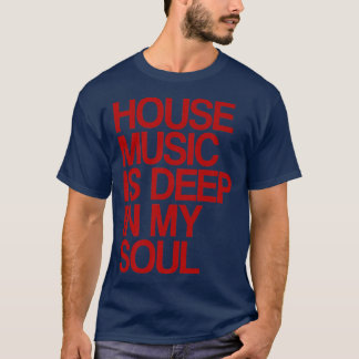 Camiseta House Music Is Deep In My Soul Rave Festival1136