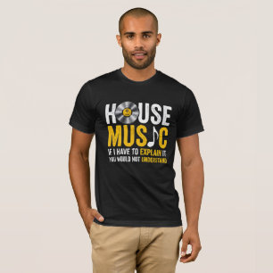 Camiseta House Music Si Tengo Que Explicarlo
