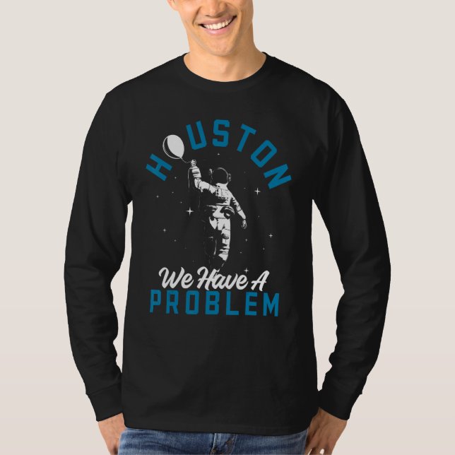 Camiseta Houston Tenemos Un Problema Astronomía Astrónomos (Anverso)