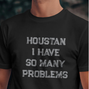Camiseta Houston Tengo Tantos Problemas