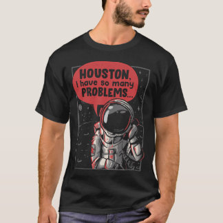 Camiseta Houston Tengo Tantos Problemas Astronauta Graciosa