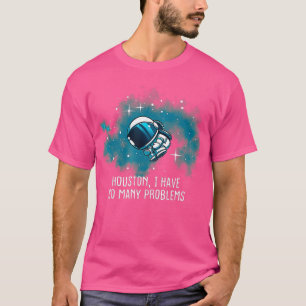 Camiseta Houston Tengo Tantos Problemas Astronautas Diverti