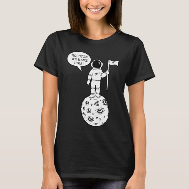 Camiseta Houston We Have Dibs   Astronomy Astronaut Science (Anverso)