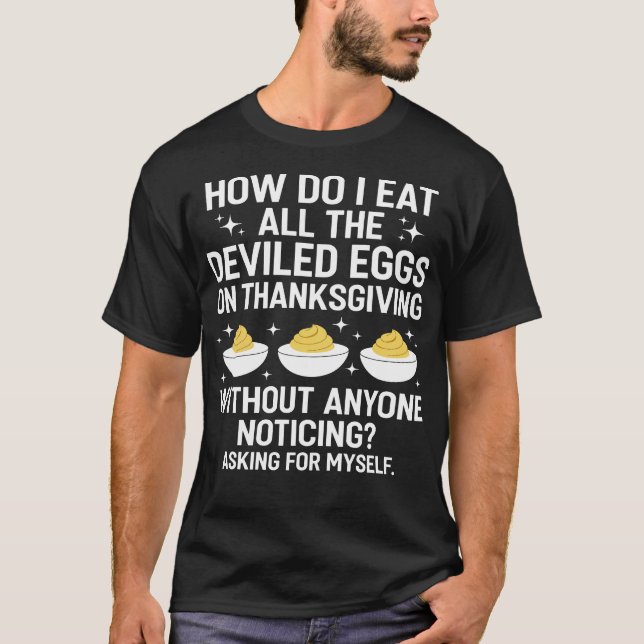 Camiseta How Do I Eat All The Deviled Eggs Funny Thanksgivi (Anverso)