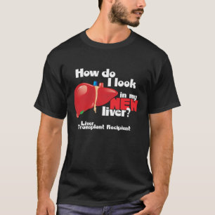 Camiseta How Do I Look a Liver Transplant Recipient