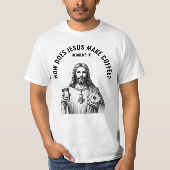 Camiseta How does Jesus make coffee? Hebrews it (Anverso)