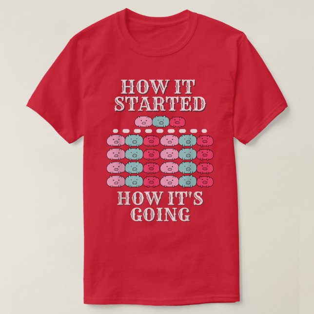 Camiseta How it started, how it's going, funny pigs, multip (Diseño del anverso)