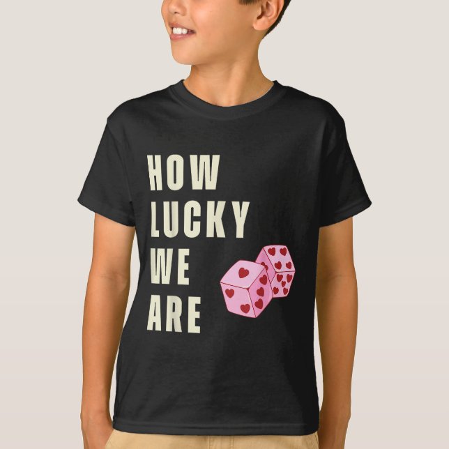 Camiseta How Lucky We Are Heart Dice Couples Matching Valen (Anverso)