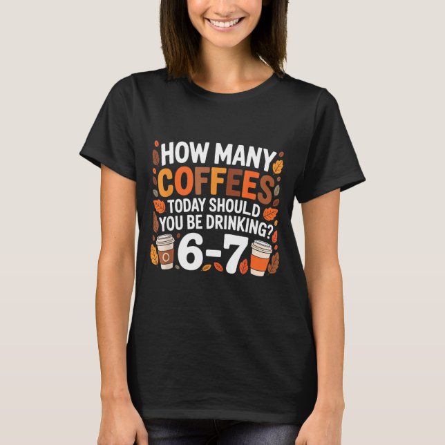 Camiseta How Many Coffees Today Funny 67 Meme For Coffee Lo (Anverso)