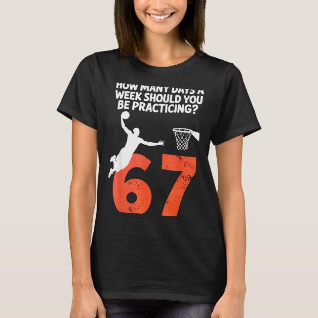 Camiseta How Many Days Funny 67 Meme Basketball Practicing  (Anverso)
