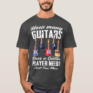 Camiseta How Many Guitars Does A Guitar Player Need Guitar