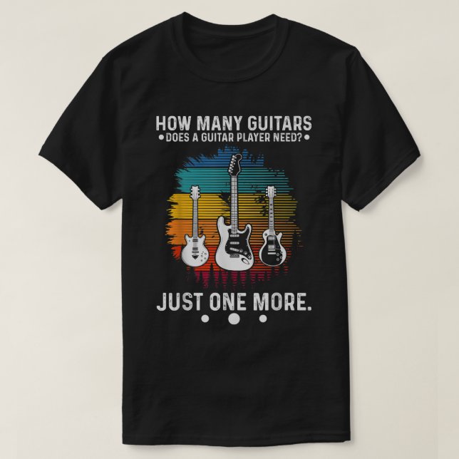 Camiseta How Many Guitars Does A Guitar Player Need How Man (Diseño del anverso)