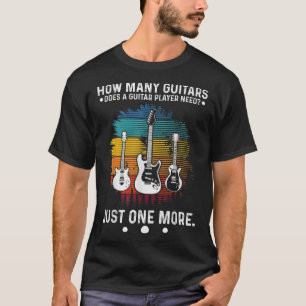 Camiseta How Many Guitars Does A Guitar Player Need How Man