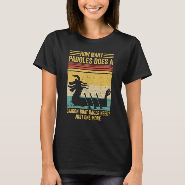 Camiseta How Many Paddles Does Dragon Boat Racer Need Race (Anverso)
