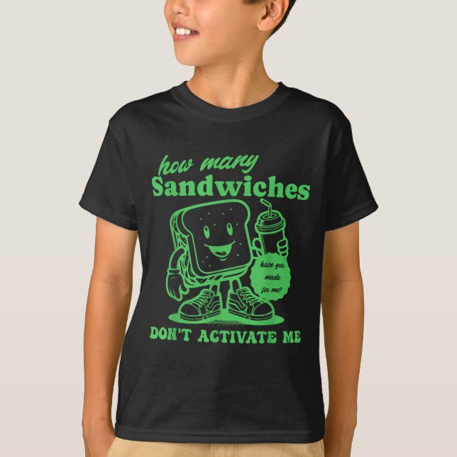 Camiseta How Many Sandwiches Have You Made-for Me_ Funny Qu (Anverso)