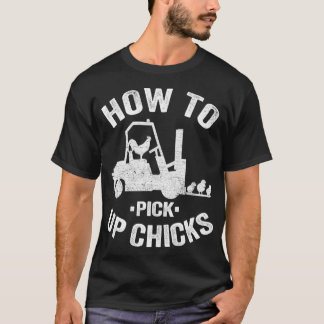 Camiseta How To Pick Up Chicks Funny Forklift Truck Operato