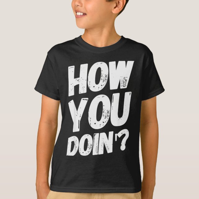 Camiseta How You Doing' Shirt Funny Saying  (Anverso)