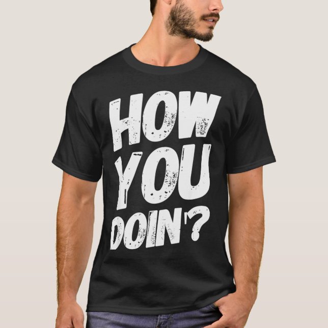 Camiseta How You Doing' Shirt Funny Saying  (Anverso)