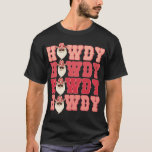 Camiseta Howdy Howdy Santa Merry Christmas Cowboy<br><div class="desc">Howdy Howdy Santa Merry Christmas Cowboy</div>