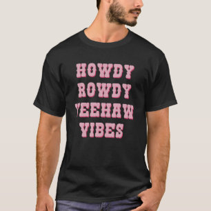 Camiseta Howdy Rowdy Yehaw Vibes Cowboy País Occidental Vi