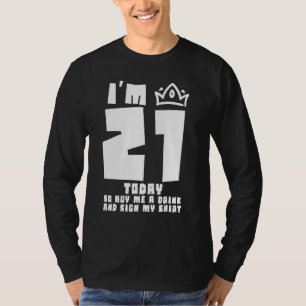 Camiseta Hoy Cumplo 21 Así Que Cómprame Una Bebida Y Firma