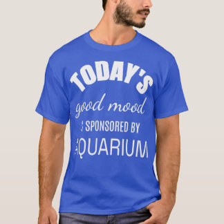 Camiseta Hoy El Buen Humor Está Patrocinado Por Aquarium Fu