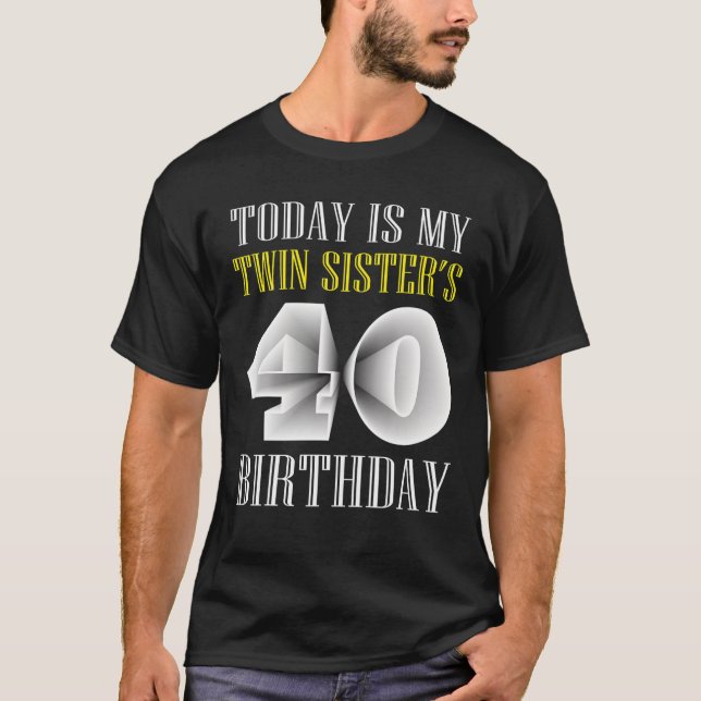 Camiseta Hoy es el 40° Fiesta de cumpleaños de mi hermana g (Anverso)