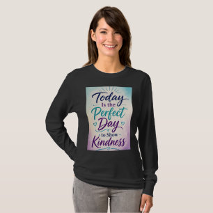 Camiseta Hoy Es el Día Perfecto para Mostrar Amabilidad