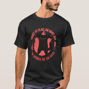 Camiseta Hoy es la bofetada un día idiota Voy a estar tan o