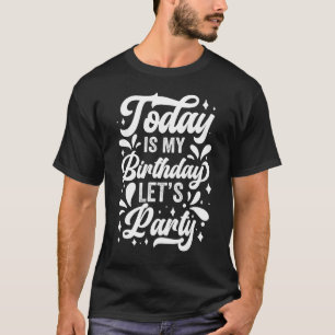 Camiseta Hoy es mi cumpleaños, celebremos a los Fiestas año