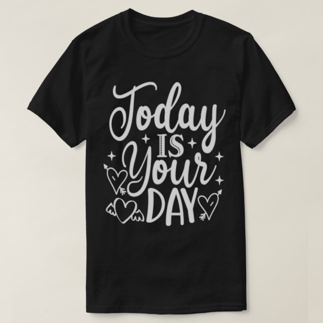 Camiseta Hoy es tu día Funny Motivation Inspirador (Diseño del anverso)