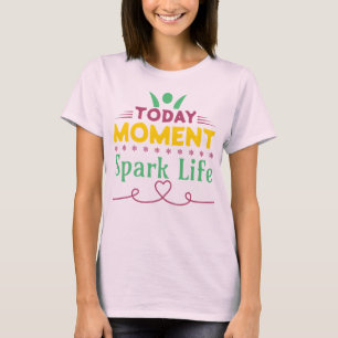 Camiseta Hoy, momento, vida de chispa