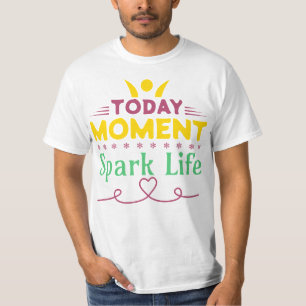Camiseta Hoy, momento, vida de chispa