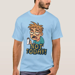 Camiseta ¡Hoy no!