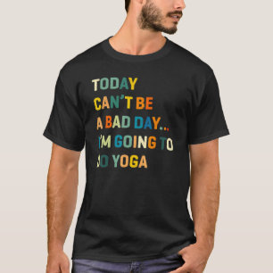Camiseta Hoy No Puede Ser Un Mal Día Voy A Hacer Yoga