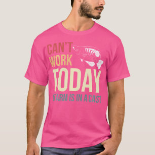 Camiseta Hoy No Puedo Trabajar. Mi Brazo Está En Un Pescado