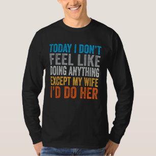 Camiseta Hoy no siento ganas de hacer nada excepto mi W