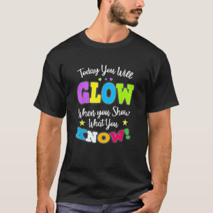 Camiseta Hoy resplandecerás al mostrar lo que sabes