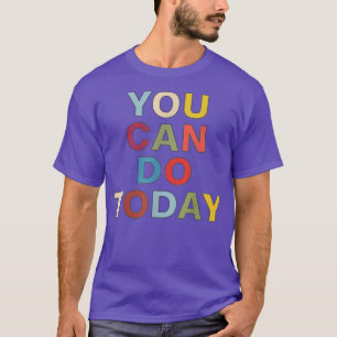 Camiseta Hoy se puede hacer motivación e inspiración dicien