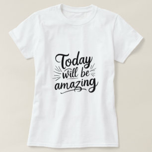 Camiseta Hoy será asombroso - Motivación de la mujer