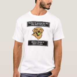 Camiseta Hoy Será El Día En Que Van A Tirar